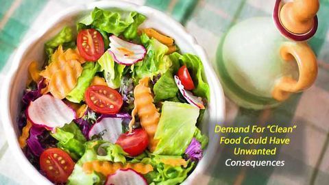 Consumers Fail to Recognize the Problems with Demand for ‘Clean’ Food