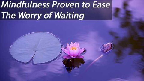Mindfulness Meditation has been Linked with Reduced Stress While Waiting for Potentially Bad News.
