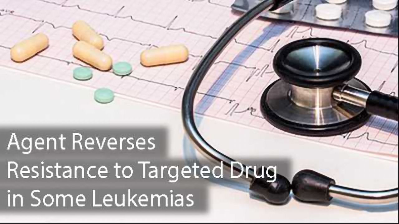 Agent Reverses Resistance to Targeted Drug in Some Leukemias
