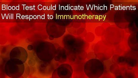 Blood Test to Determine Which Patients Will Respond to Immunotherapy