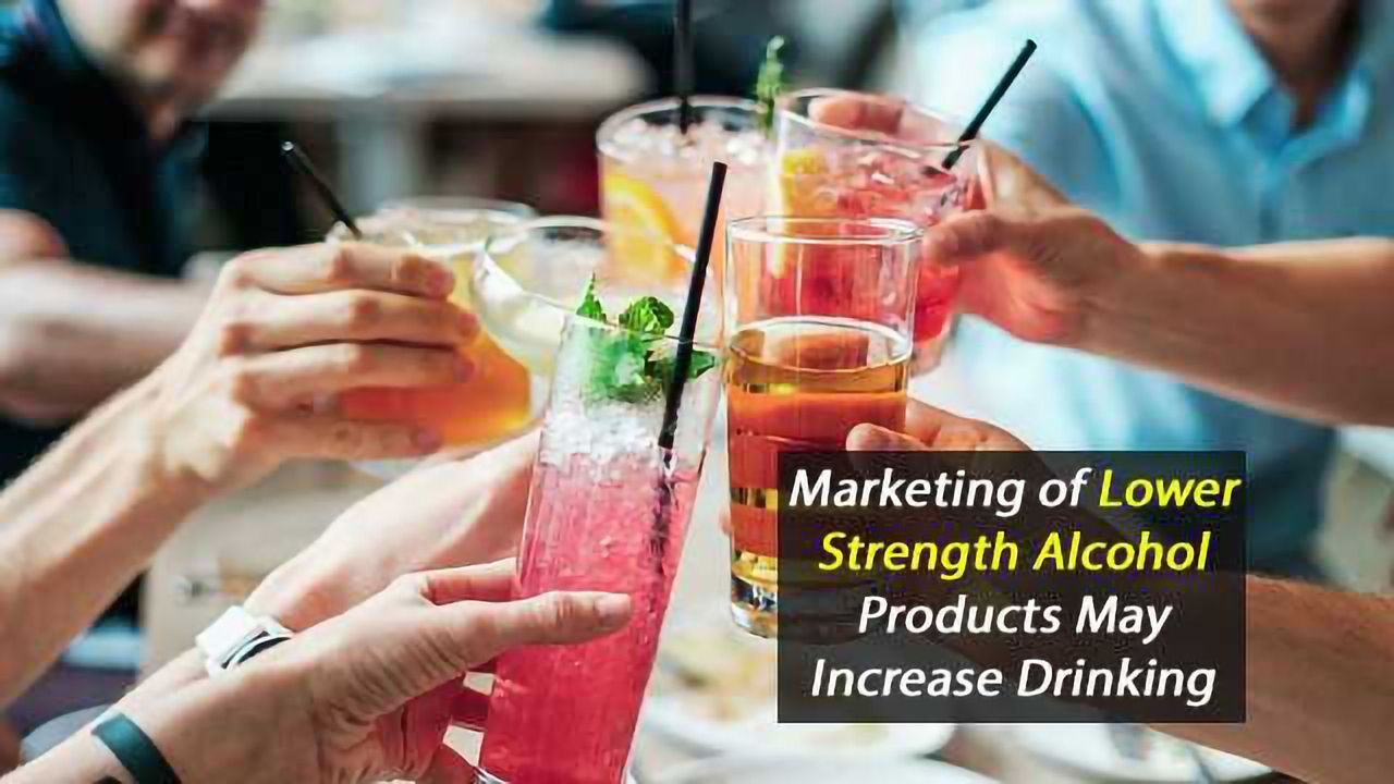 Marketing of Lower Strength Alcohol Products May Increase Drinking