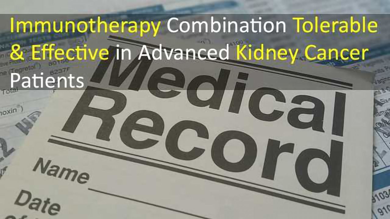 Immunotherapy Combination Tolerable & Effective in Advanced Kidney Cancer Patients