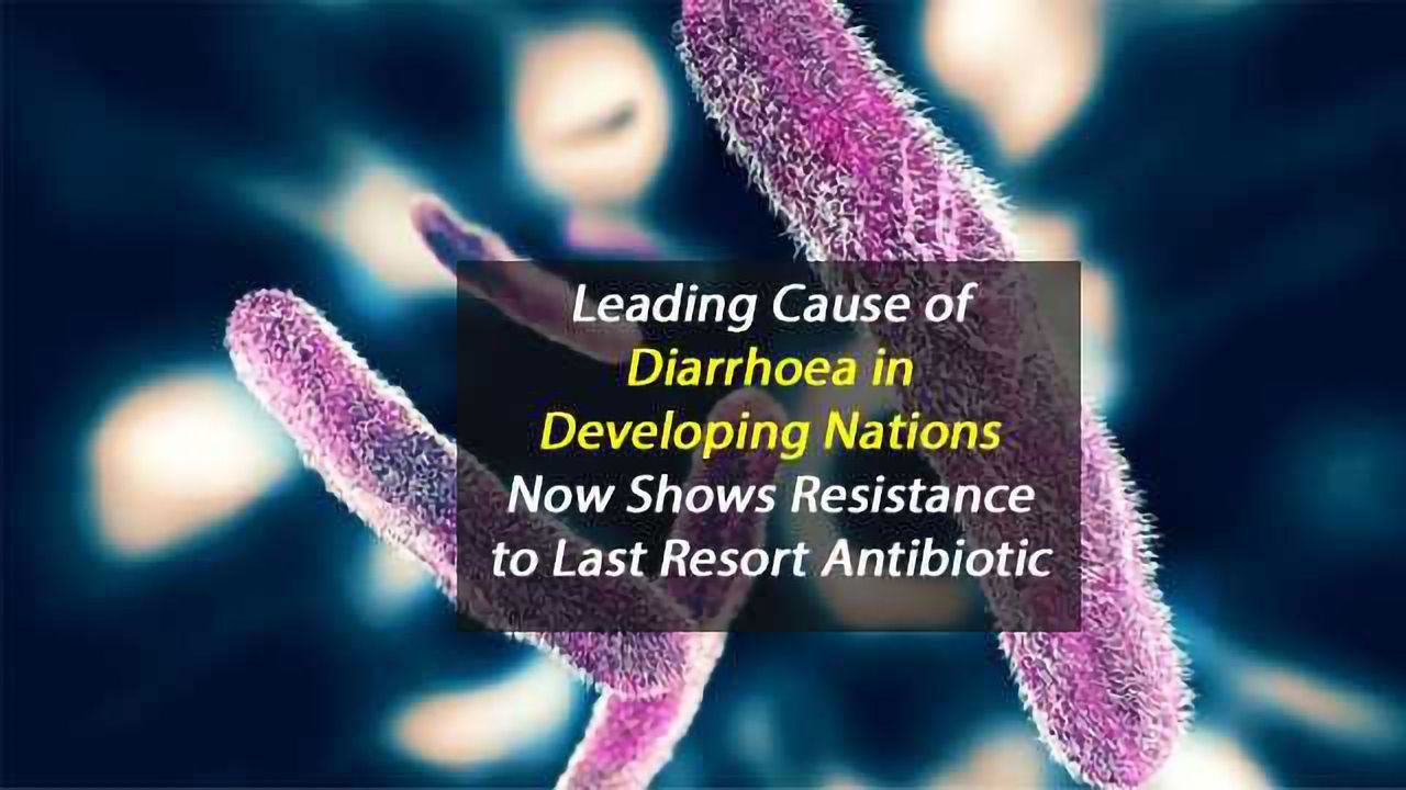 Leading Cause of Diarrhoea Acquires Resistance to Drug of Last Resort