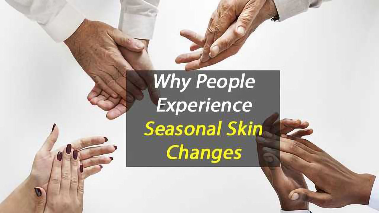 Why People Experience Seasonal Skin Changes