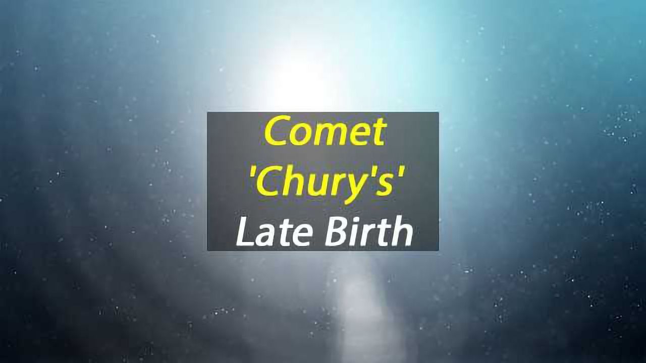Comet "Chury's" Late Birth