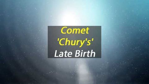 Comet "Chury's" Late Birth