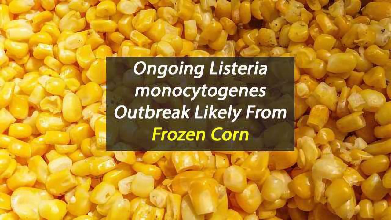 Frozen Corn Likely Source of Ongoing Listeria monocytogenes Outbreak