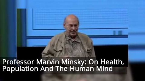 Marvin Minsky: Health, population and the human mind