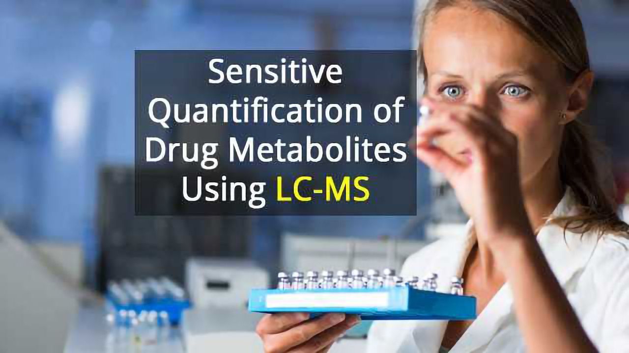 Sensitive Quantification of Drug Metabolites Using LC-MS