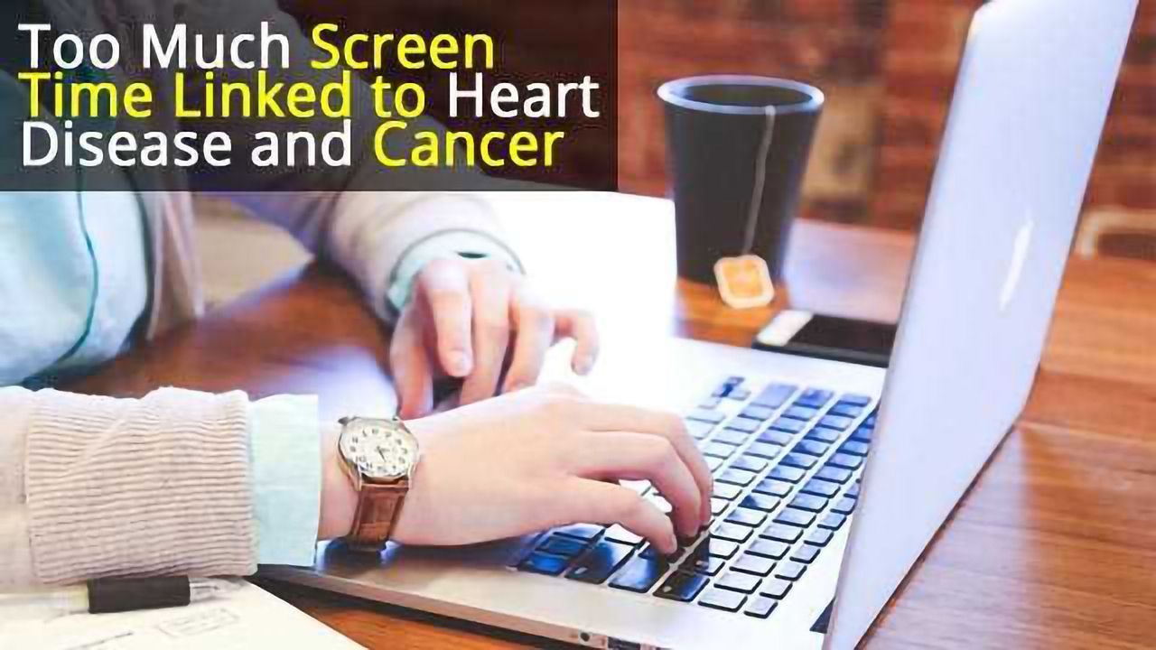 Too Much Screen Time Linked to Heart Disease and Cancer