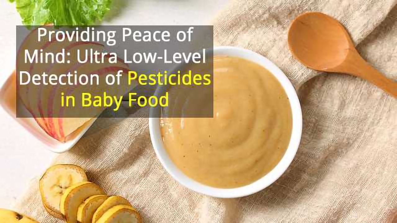 Providing Peace of Mind: Ultra Low-Level Detection of Pesticides in Baby Food