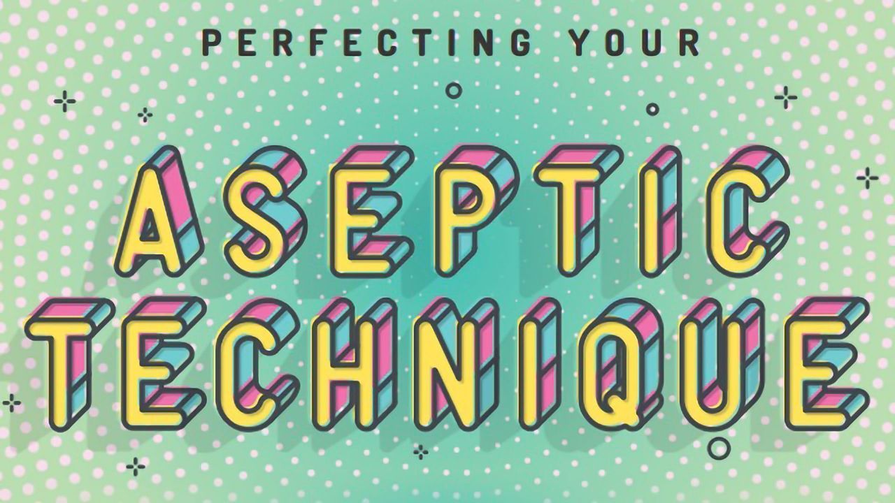 Perfecting Your Aseptic Technique