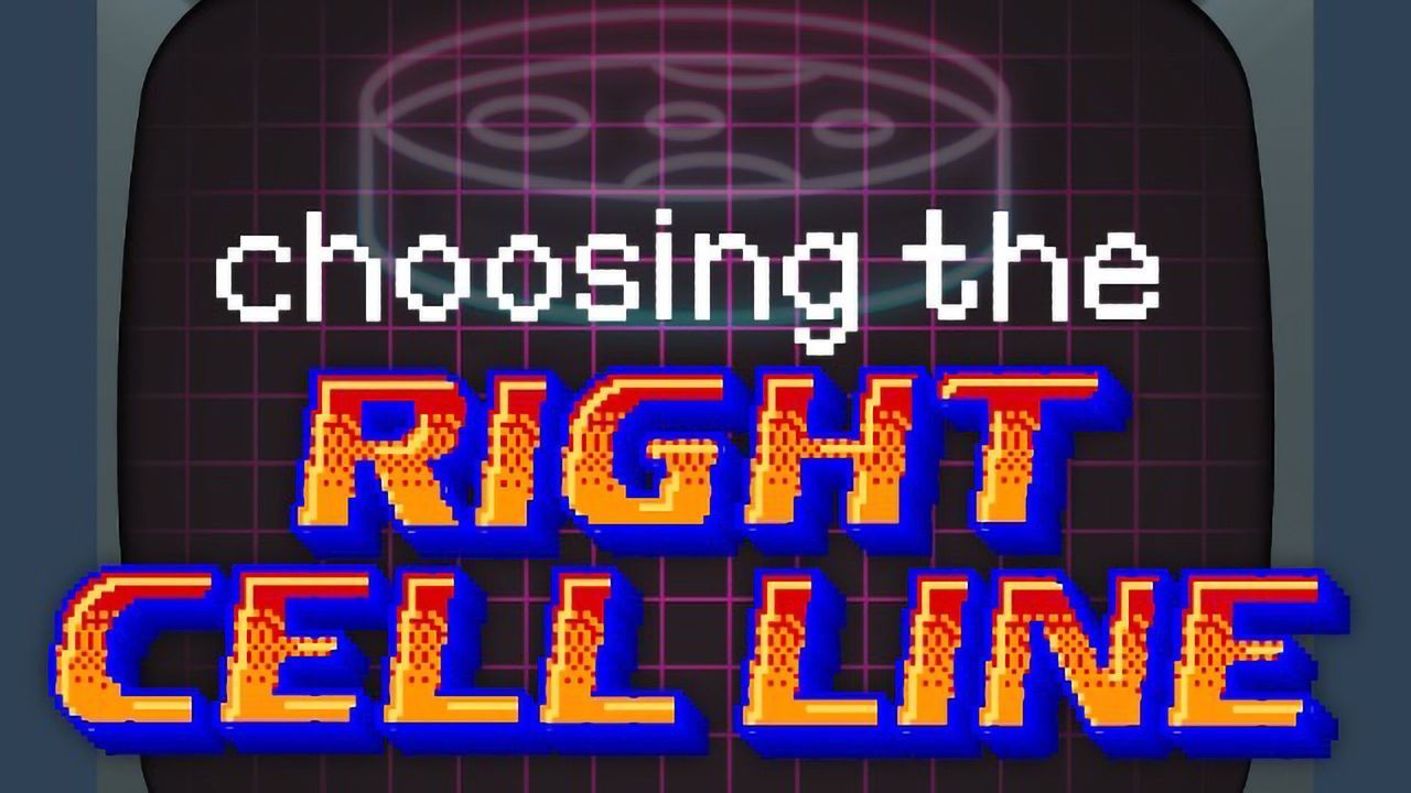 Choosing the Right Cell Line