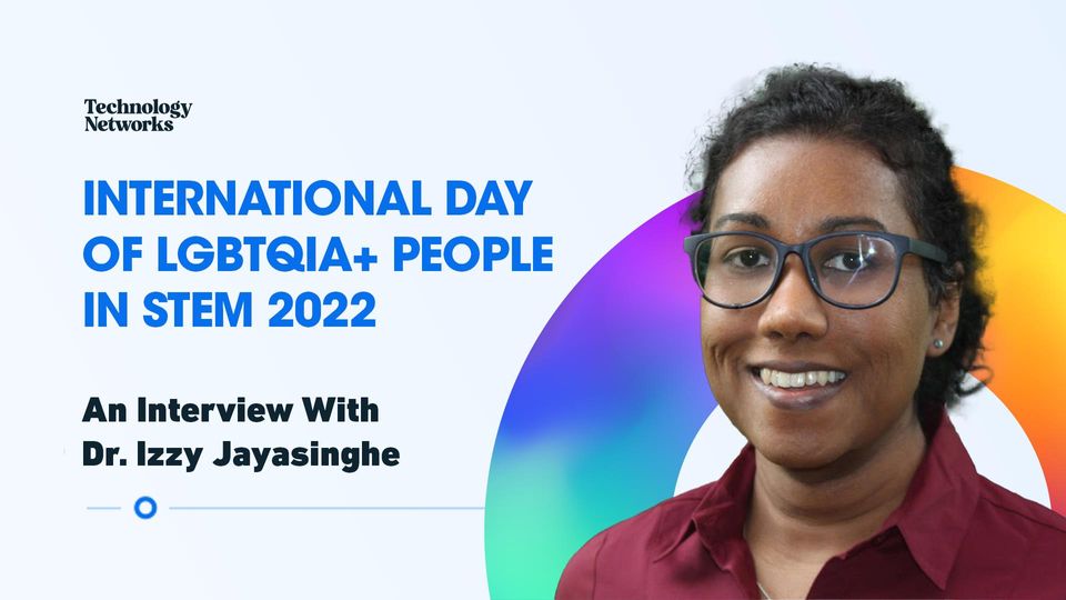 An image of Dr. Izzy Jayasinghe can be seen next to the text "International Day of LGBTQIA+ People in STEM 2022: An Interview With Dr. Izzy Jayasinghe"