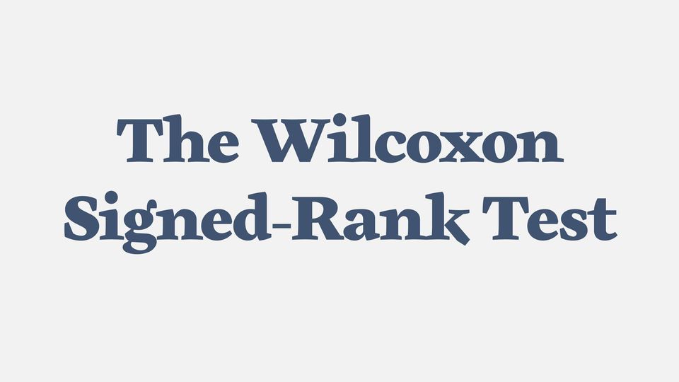 The Wilcoxon Signed-Rank Test.