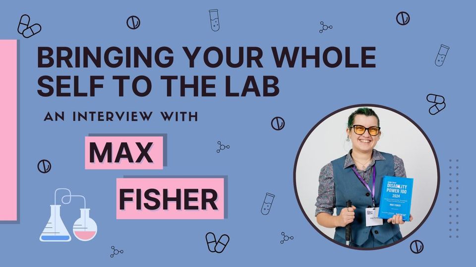 Science icons surround an image of Max Fisher. Text reads: Bringing Your Whole Self To The Lab: An Interview With Max Fisher