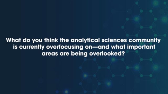 The question 'What do you think the analytical sciences community is currently overfocusing on—and what important areas are being overlooked?' written in white text on a dark blue background. 