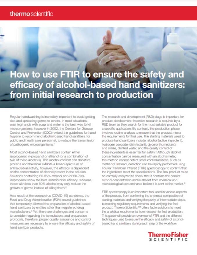 A how-to-guide for Thermo Fisher Scientific focused on the benefits of fourier transform infrared spectroscopy for hand sanitizer analysis. A how-to-guide for Thermo Fisher Scientific focused on the benefits of fourier transform infrared spectroscopy for hand sanitizer analysis.